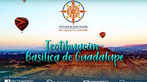 Private Tour Teotihuacan Pyramids & Basilica of Guadalupe