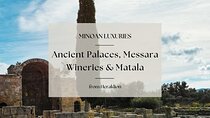 Minoan Luxuries: Ancient Palaces, Messara Wine Routes & Matala