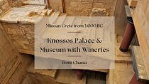 Minoan Crete from 3.000 BC: Knossos Palace & Museum with Wineries from Chania