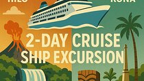 2 Days Private Cruise Shore Excursions to Hilo and Kona