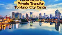 Hanoi Airport One Way Private Transfer HAN to Hanoi City Center